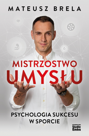 Mistrzostwo umysłu. Psychologia sukcesu w sporcie