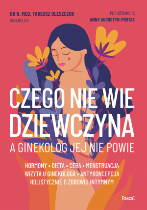 Czego nie wie dziewczyna, a ginekolog jej nie powie