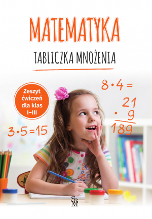 Matematyka. Tabliczka mnożenia. Zeszyt ćwiczeń dla klas 1-3