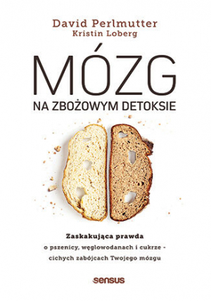 Mózg na zbożowym detoksie. Zaskakująca prawda o pszenicy, węglowodanach i cukrze - cichych zabójcach Twojego mózgu