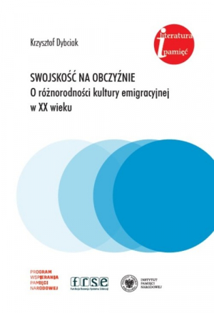 Swojskość na obczyźnie O różnorodności kultury emigracyjnej w XX wieku. Eseje i rozprawy z lat 1981-2022