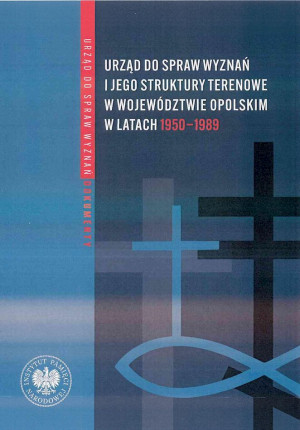 Urząd do spraw wyznań. Struktury, działalność, ludzie. Tom 4. Struktury wojewódzkie i wybrane aspekty działalności w latach 1975-1990