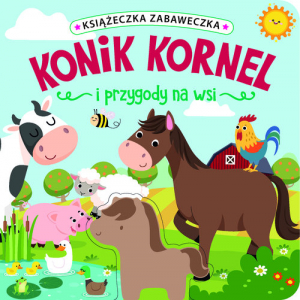 Książeczka zabaweczka. Konik Kornel i przygody na wsi