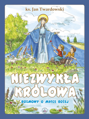 Niezwykła Królowa Rozmowy o Matce Bożej