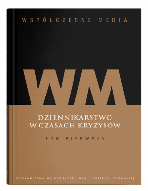 Współczesne media Dziennikarstwo w czasach kryzysów Tom 1