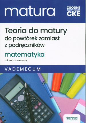 Matura 2025 Matematyka Vademecum Zakres rozszerzony Teoria do matury do powtórek zamiast z podręczników