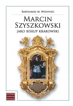 Marcin Szyszkowski jako biskup krakowski (1616-1630) Biskup - senator - fundator