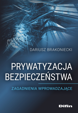 Prywatyzacja bezpieczeństwa. Zagadnienia wprowadzające