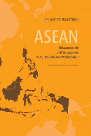 ASEAN Odwzorowanie Unii Europejskiej w Azji Południowo-Wschodniej?