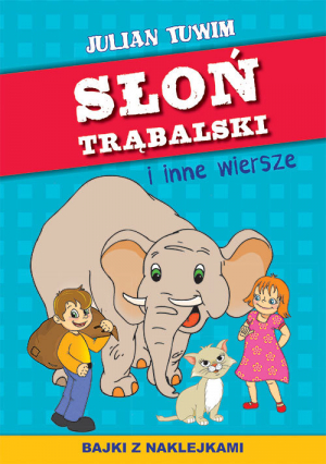 Słoń Trąbalski i inne wiersze Bajki z naklejkami