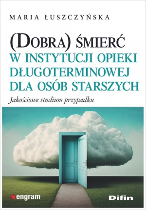 (Dobra) śmierć w instytucji opieki długoterminowej dla osób starszych Jakościowe studium przypadku