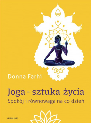 Joga - sztuka życia Spokój i równowaga na co dzień