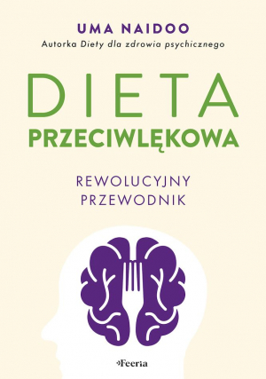 Dieta przeciwlękowa. Rewolucyjny przewodnik.