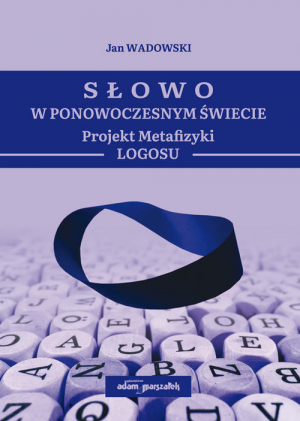 Słowo w Ponowoczesnym Świecie Projekt Metafizyki Logosu