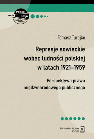 Represje sowieckie wobec ludności polskiej w latach 1921-1959 Perspektywa prawa międzynarodowego publicznego