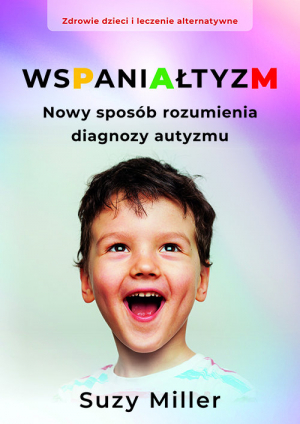 Wspaniałtyzm Nowy sposób rozumienia diagnozy autyzmu