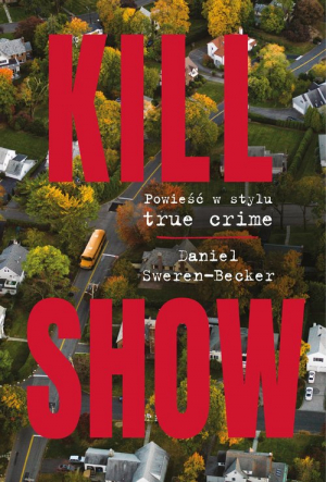 Kill Show Powieść w stylu true crim