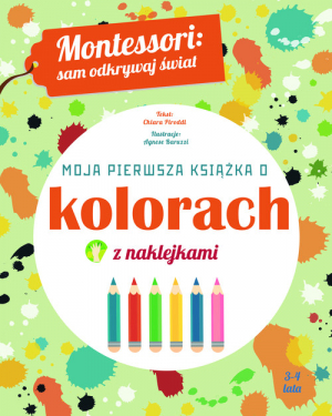 Montessori sam odkrywaj świat Moja pierwsza książka o kolorach z naklejkami