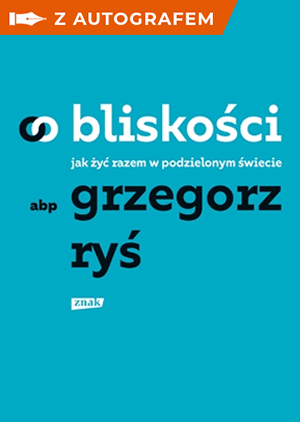 O bliskości. Jak żyć razem w podzielonym świecie - AUTOGRAF