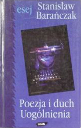 Poezja i duch uogólnienia. Wybór esejów 1970-1995