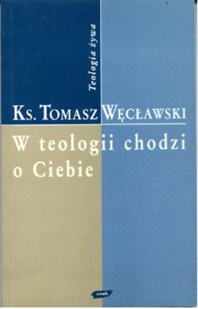 W teologii chodzi o ciebie. Przewodnik po źródłach i skutkach teologicznej wyobraźni